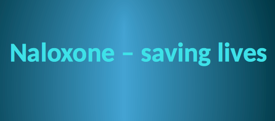 Naloxone – saving lives